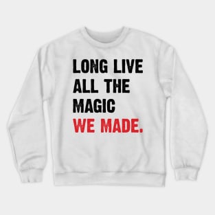 Long live all the magic we made. v2 Crewneck Sweatshirt